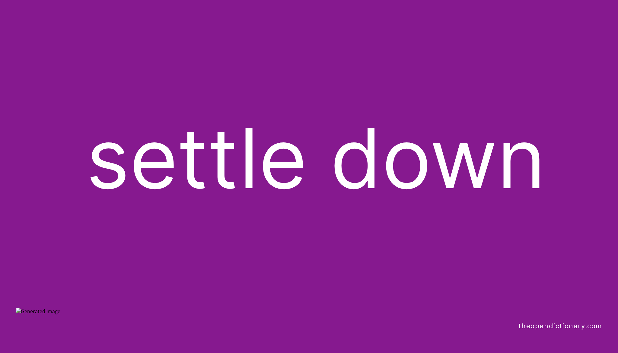 SETTLE DOWN Phrasal Verb SETTLE DOWN Definition Meaning And Example